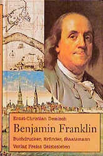 Ernst Ch Demisch: Benjamin Franklin: Buchdrucker, Erfinder, Staatsmann
