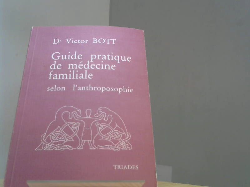 Victor Bott: Guide pratique de medecine familiale selon l'anthroposophie