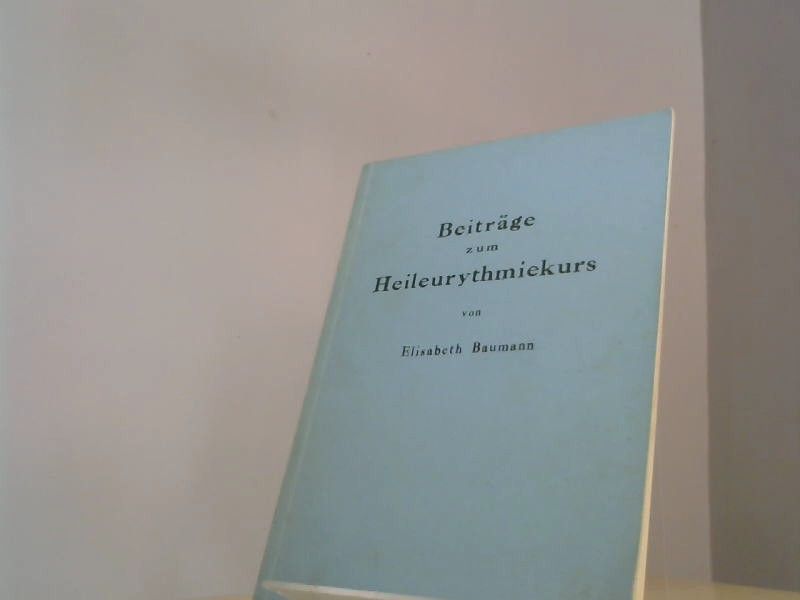 Elisabeth. Baumann: Beiträge zum heileurythmiekurs