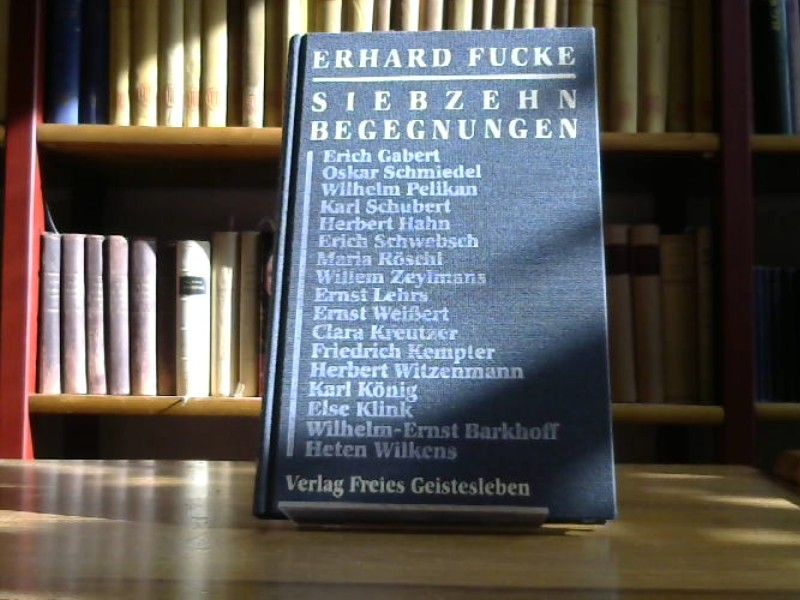 Erhard Fucke: Siebzehn Begegnungen.