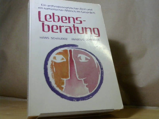 Hans und Marcus Lefébure Schauder: Lebensberatung: Ein Weg zu Wandlung und Geborgenheit. Ein anthroposophischer Arzt und ein katholischer Mönch im Gespräch