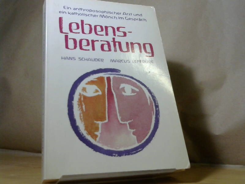 Hans und Marcus Lefébure Schauder: Lebensberatung: Ein Weg zu Wandlung und Geborgenheit. Ein anthroposophischer Arzt und ein katholischer Mönch im Gespräch