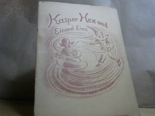 Gerda und Hilda Langen Langen: Kaspers Abenteuer : Drei Puppenspiele ; (Kasper geht auf Reisen ; Kasper, Hex und Einmaleins ; Kasper schickt den Teufel heim