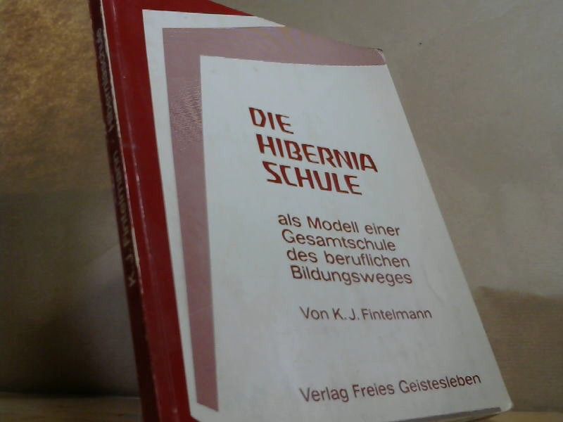 K J Fintelmann: Die Hiberniaschule als Modell einer Gesamtschule des beruflichen Bildungsweges (Menschenkunde und Erziehung