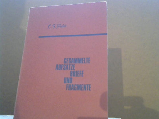 C.S. Picht: Gesammelte Aufsätze, Briefe und Fragmente