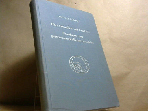 Rudolf und Johannes Waeger Steiner: Über Gesundheit und Krankheiten : Grundlagen e. geisteswiss. Sinneslehre ; 18 Vorträge. [Nach vom Vortragenden nicht durchges. Nachschriften hrsg. Die Hrsg. bes. Johann Waeger