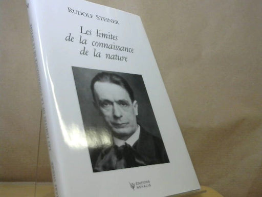 Rudolf (Verfasser) Steiner: Les limites de la connaissance de la nature : huit conférences faites à Dornach du 27 septembre au 3 octobre 1920 pendant le premier Cours universitaire anthroposophique