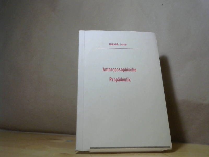 Heinrich Leiste: Antroposophische Propädeutik - (Ein Versuch