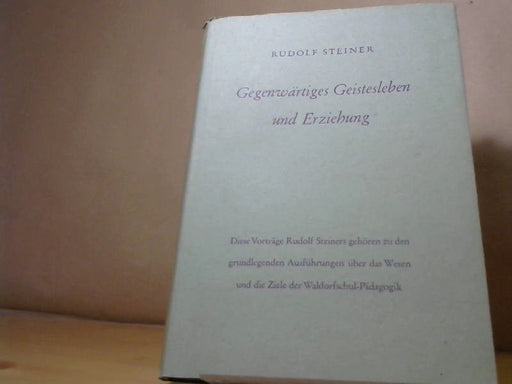 : Gegenwärtiges Geistesleben und Erziehung: Ein Vortragszyklus. gehalten in Ilkley (Yorkshire) vom 5. bis 17. August 1923 GA 307