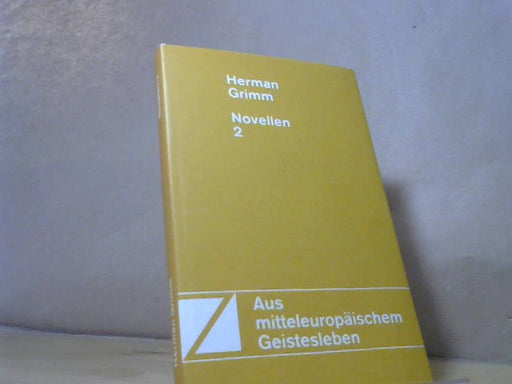 Hermann Grimm: Novellen. II Aus mitteleuropäischem Geistesleben