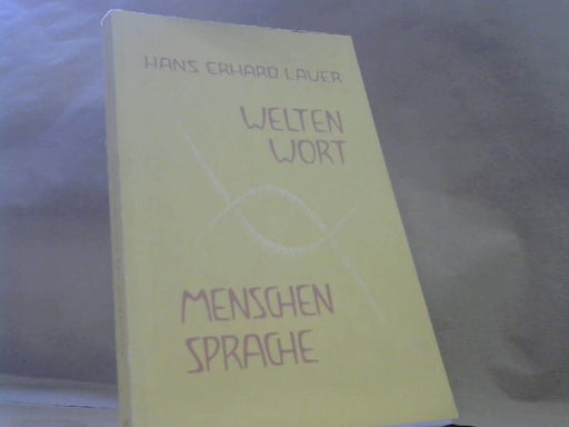 Hans Erhard Lauer: Welten Wort und Menschen Sprache