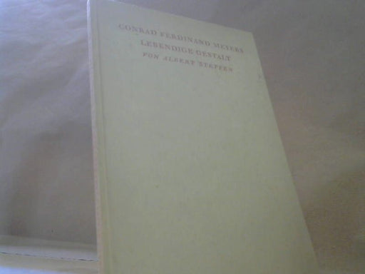 Albert Steffen: Conrad Ferdinand Meyers lebendige Gestalt: Essay