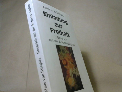 Klaus von Stieglitz: Einladung zur Freiheit : Gespräch mit der Anthroposophie