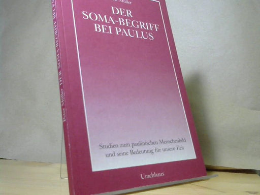 Peter Müller: Der Soma-Begriff bei Paulus. Studien zum paulinischen Menschenbild und seine Bedeutung für unsere Zeit