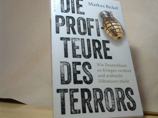 Markus Bickel: Die Profiteure des Terrors: Wie Deutschland an Kriegen verdient und arabische Diktaturen stärkt