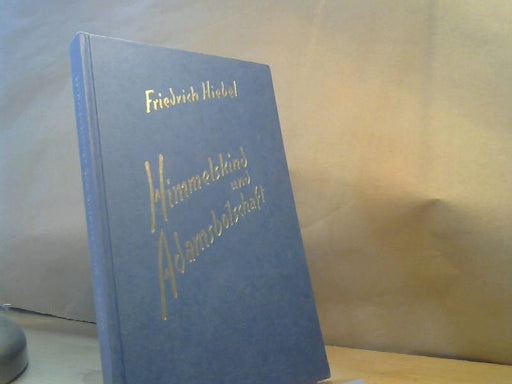 Friedrich Hiebel: Himmelskind und Adamsbotschaft : kunstgeschichtliche Menschheitsmotive im besonderen Zusammenhang mit Michelangelos Sixtinischer Decke