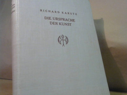 Richard Karutz: Die Ursprache der Kunst. Mit Abbildungen