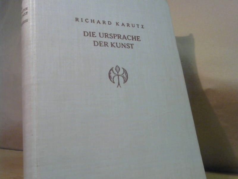 Richard Karutz: Die Ursprache der Kunst. Mit Abbildungen
