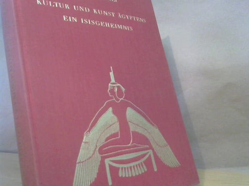 E. UEHLI: Kultur und Kunst Ägyptens . Ein Isisgeheimnis.