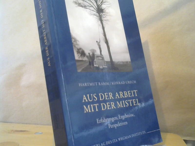 Hartmut und Konrad Urech Ramm: Aus der Arbeit mit der Mistel : Erfahrungen, Ergebnisse, Perspektiven