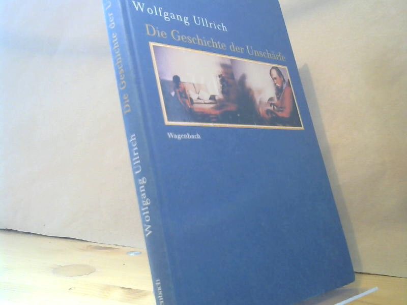 Wolfgang Ullrich: Die Geschichte der Unschärfe