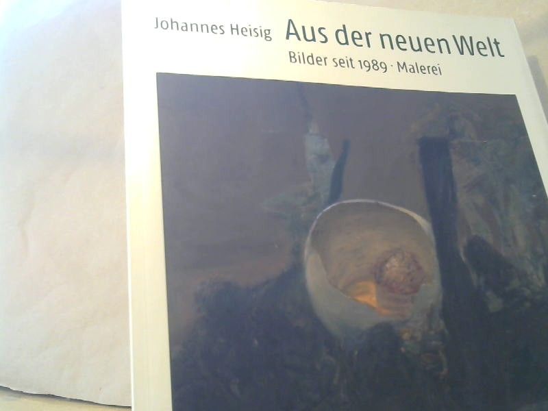 Johannes und Hans (Herausgeber) Spörri Heisig: Johannes Heisig : Aus der neuen Welt ; Bilder seit 1989 ; Malerei ; [anlässlich der Ausstellungen "Aus der Neuen Welt - Bilder seit 1989, Malerei, Zeichnungen, Graphik", in der Kunsthalle Dominikanerkirche Osnabrück vom 24. Januar bis