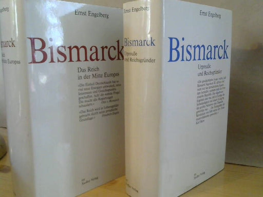 Ernst Enbelberg: Bismarck II Bände. Urpreuße und Reichsgründer, Das Reich in der Mitte Europas