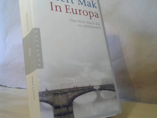 Geert Mak: In Europa : eine Reise durch das 20. Jahrhundert