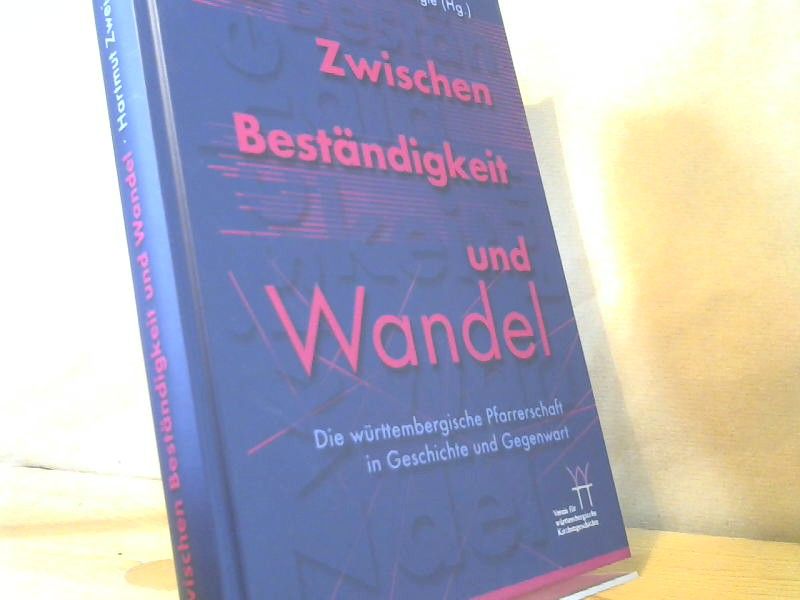 Hartmut (Herausgeber) Zweigle: Zwischen Beständigkeit und Wandel : die württembergische Pfarrerschaft in Geschichte und Gegenwart