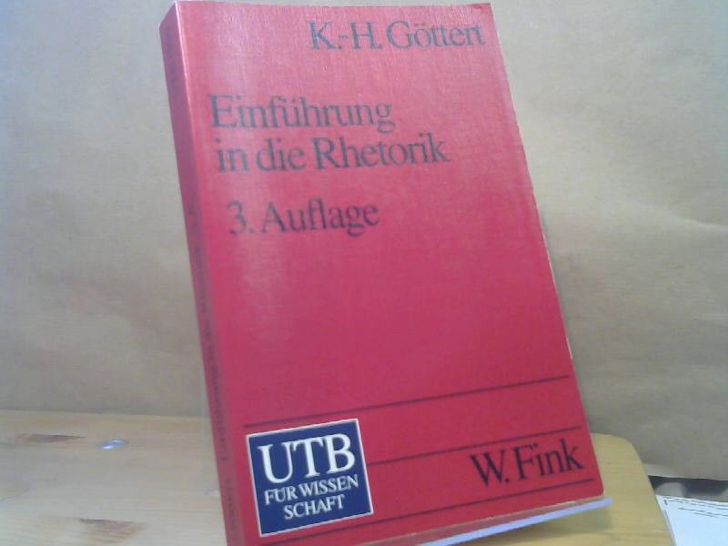 Karl-Heinz Göttert: Einführung in die Rhetorik : Grundbegriffe - Geschichte - Rezeption
