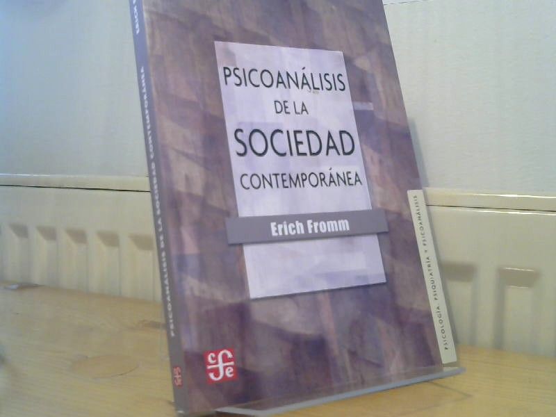 Erich Fromm: Psicoanalisis de la Sociedad Contemporanea: Hacia una Sociedad Sana (Psicologia, Psiquiatria y Psicoanalisis