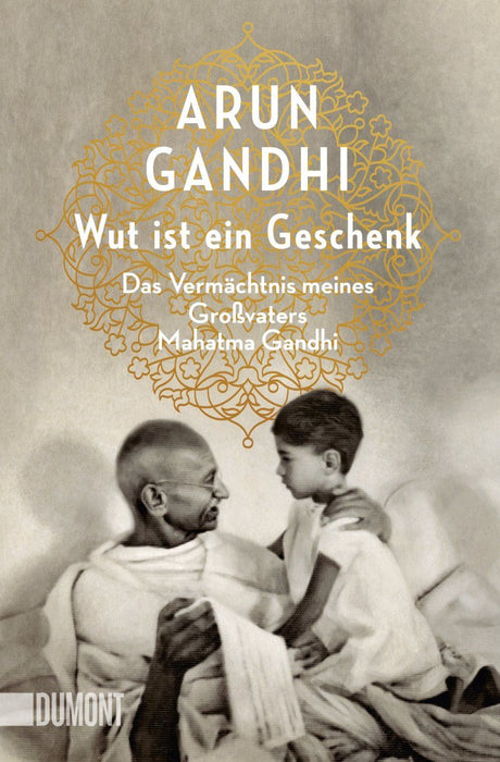 Arun und Alissa Walser Gandhi: Wut ist ein Geschenk: Das Vermächtnis meines Großvaters Mahatma Gandhi (Taschenbücher