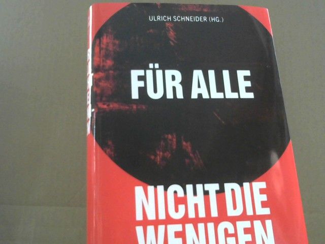 Ulrich (Herausgeber) Schneider: Für alle, nicht die Wenigen : warum wir unsere Zukunft nicht den Märkten überlassen dürfen