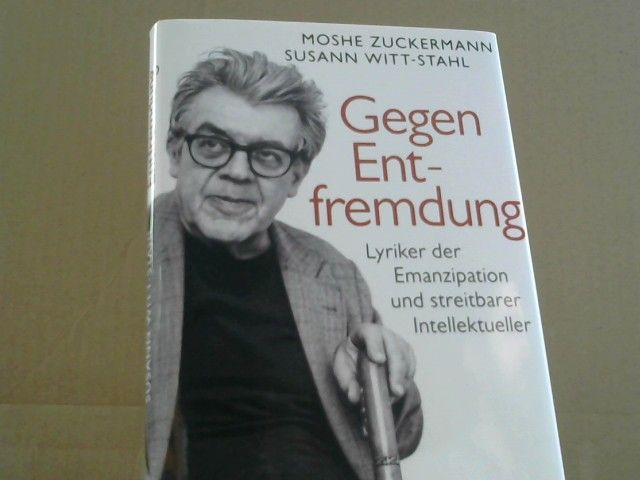 Mosheh und Susann Witt-Stahl Zuckermann: Gegen Entfremdung : Lyriker der Emanzipation und streitbarer Intellektueller : Gespräche über Erich Fried