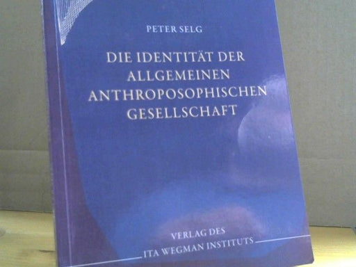 Peter Selg: Die Identität der Allgemeinen Anthroposophischen Gesellschaft