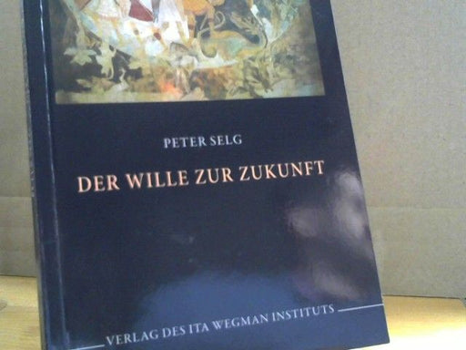 Peter Selg: Der Wille zur Zukunft