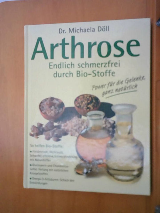 Dr. Michaela Döll: Arthrose - Endlich schmerzfrei durch Bio-Stoffe