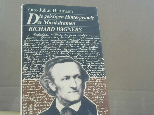 Otto Julius Hartmann: Die geistigen Hintergründe der Musikdramen Richard Wagners