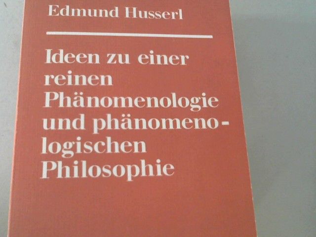 Edmund Husserl: Ideen zu einer reinen Phänomenologie und phänomenologischen Philosophie : allg. Einf. in d. reine Phänomenologie