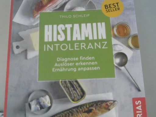 Thilo Schleip: Histamin-Intoleranz : Diagnose finden, Auslöser erkennen, Ernährung anpassen