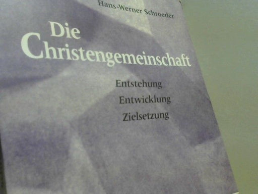 Hans-Werner Schroeder: Die Christengemeinschaft : Entstehung, Entwicklung, Zielsetzung
