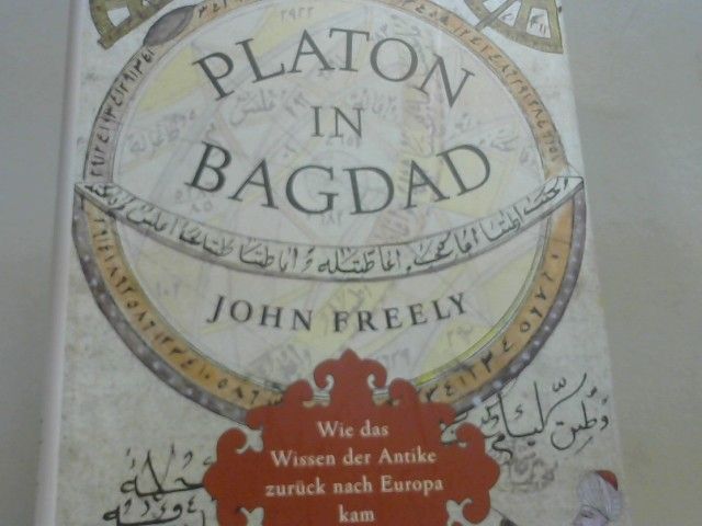John und Ina Pfitzner Freely: Platon in Bagdad : wie das Wissen der Antike zurück nach Europa kam