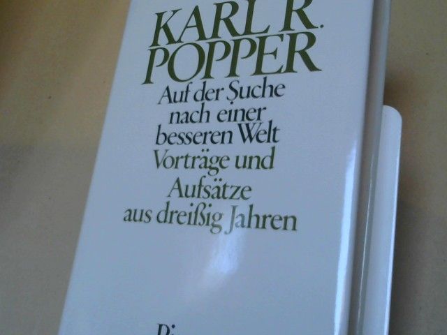 Karl R. Popper: Auf der Suche nach einer besseren Welt : Vorträge u. Aufsätze aus 30 Jahren