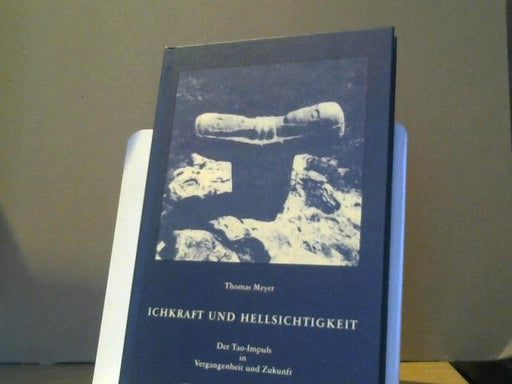 Thomas Meyer: Ichkraft und Hellsichtigkeit : der Tao-Impuls in Vergangenheit und Zukunft