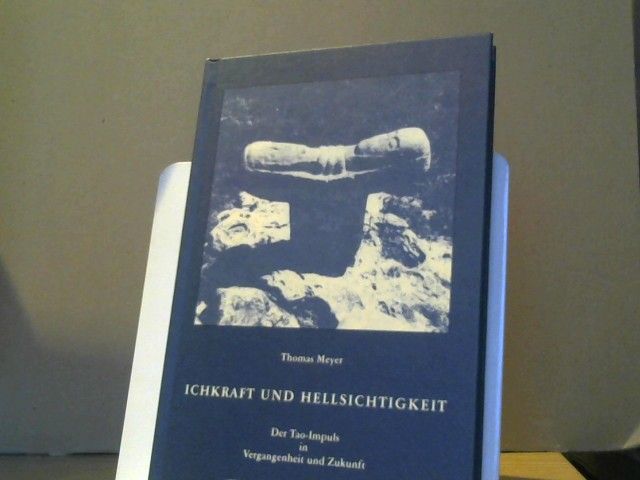 Thomas Meyer: Ichkraft und Hellsichtigkeit : der Tao-Impuls in Vergangenheit und Zukunft