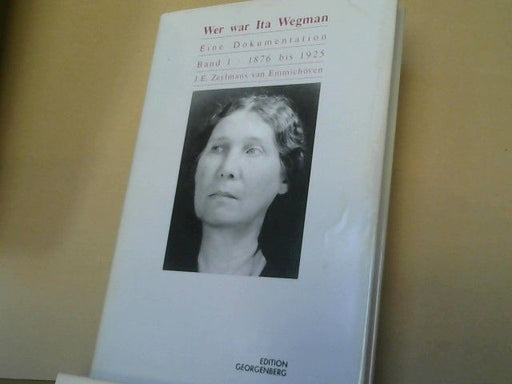 : Wer war Ita Wegman; Teil: Band 1., 1876 bis 1925