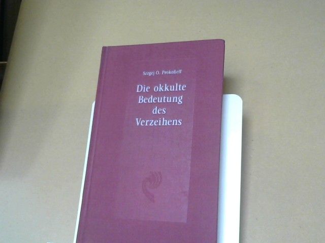 Sergej O. Prokofieff: Die okkulte Bedeutung des Verzeihens