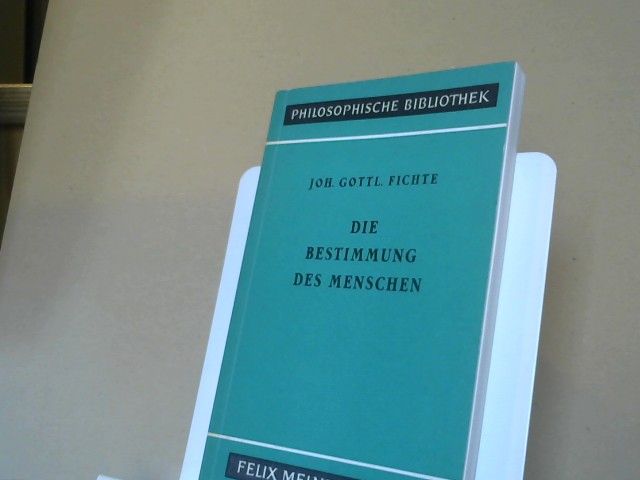 Joh. Gottlieb Fichte: Die Bestimmung des Menschen
