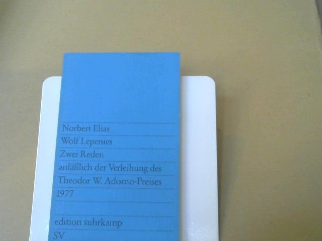 Norbert und Wolf Lepenies Elias: Zwei Reden anlässlich der Verleihung des Theodor-W.-Adorno-Preises 1977