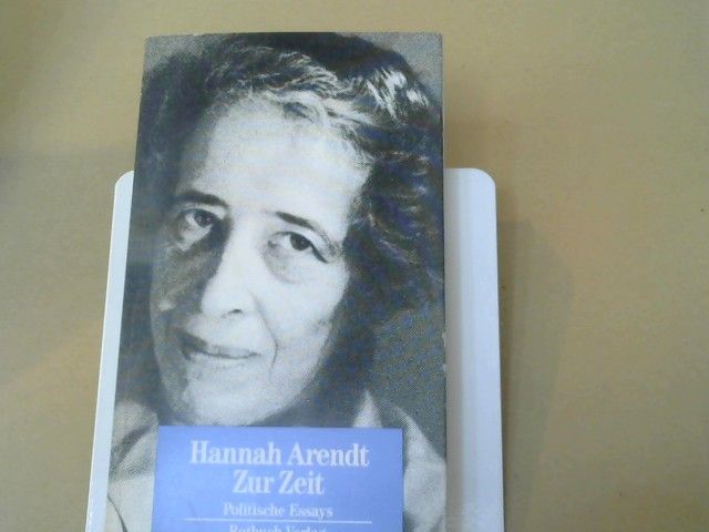 Hannah Arendt: Zur Zeit : polit. Essays